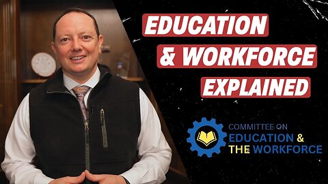 Education & the Workforce Committee Explained