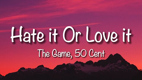 The Game, 50 Cent - Hate it Or Love it (Lyrics)