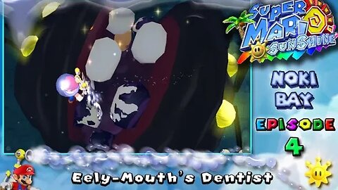 Super Mario Sunshine: Noki Bay [Ep. 4] - Eely-Mouth's Dentist (commentary) Switch