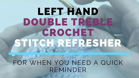 Left Hand Double Treble Crochet (DTR) Super Fast Stitch Refresher Tutorial