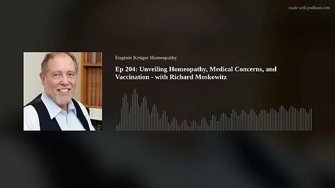 Ep 204: Unveiling Homeopathy, Medical Concerns, and Vaccination - with Richard Moskowitz