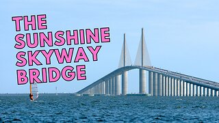 The Scariest Bridge in Florida: The Sunshine Skyway Bridge