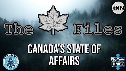 The 🍁Maple🍁 Files: Episode 2 - The Absolute STATE Of Canada