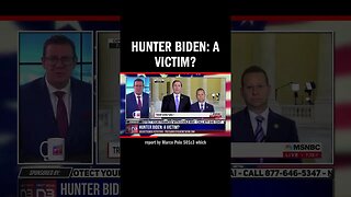 Hunter Biden: A Victim?