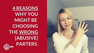 4 Reasons why you might be choosing the wrong (abusive) partners