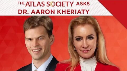 The Atlas Society Asks Dr. Aaron Kheriaty