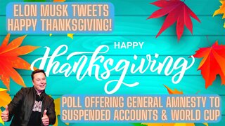 Elon Musk Tweets Happy Thanksgiving! Poll Offering General Amnesty To Suspended Accounts & World Cup