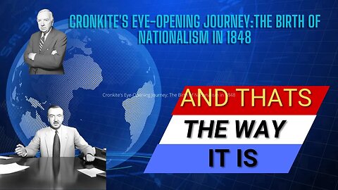 Cronkite's Eye-Opening Journey: The Birth of Nationalism in 1848