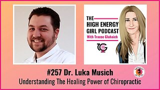 #257 Dr. Luka Musich​ - Understanding The Healing Power of Chiropractic