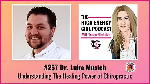 #257 Dr. Luka Musich​ - Understanding The Healing Power of Chiropractic