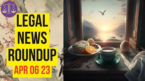 Legal News Roundup - 04/06/23