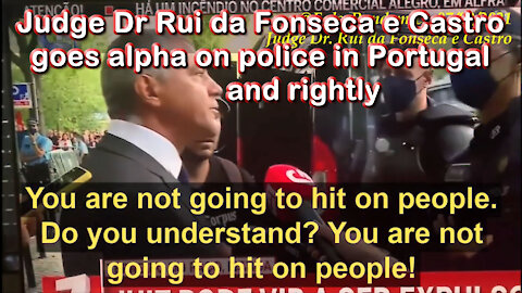 2021 SEP 07 Judge Dr Rui da Fonseca e Castro goes alpha on police in Portugal and rightly