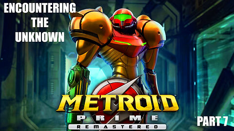 Encountering the Unknown: Metroid Prime Remastered (Part 7)