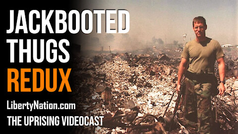 Jackbooted Thugs Redux - The Uprising Videocast