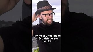 trying to understand scottish people
