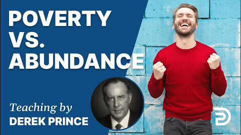 Atonement, Part 5 - Poverty vs. Abundance / Shame vs. Glory - Derek Prince