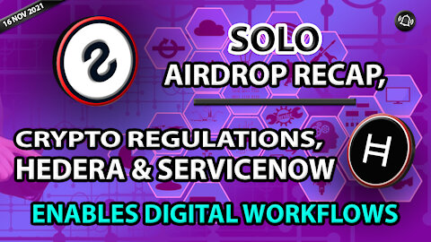 SOLO AIRDROP RECAP, CRYPTO REGULATIONS, HEDERA & SERVICENOW ENABLES DIGITAL WORKFLOWS