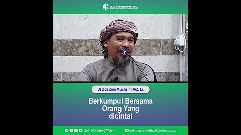 Berkumpul Bersama Orang Yang di Cintai - Ustadz Zein Muchsin