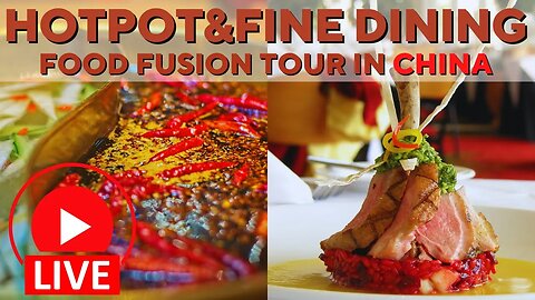 🔴LIVE: Food Fusion Tour in China | Hotpot and Fine Dining