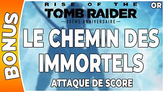 Rise of the Tomb Raider - Attaque de score en OR - LE CHEMIN DES IMMORTELS [FR PS4]