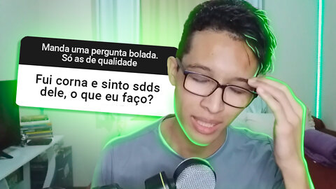 Fui corna e sinto saudades o que eu faço? #CXhildinerresponde7