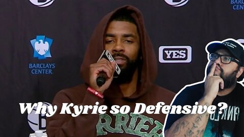 Why Kyrie so defensive?