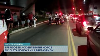 Noite de Domingo: 3 feridos em Acidente entre Moto e Bicicleta no Nova Vila Bretas em Gov. Valadares