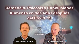 Demencia, Psicosis y Convulsiones: Aumento en dos Años después del Covid-19 con José Osuna