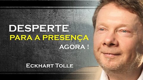 COMO TER A PRESENÇA EM SUA VIDA, ECKHART TOLLE DUBLADO 2023