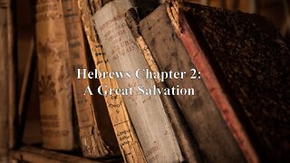 Hebrews Chapter 2: A Great Salvation