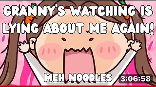 MEH NOODLES: GRANNY'S WATCHING IS A LIAR 7/24/24
