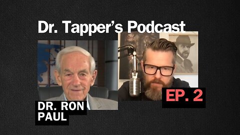 Dr. Ron Paul | Episode 2 | Dr. Ben Tapper's Podcast