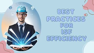 Enhancing Efficiency: ISF Best Practices for Importers