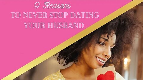 9 Reasons To Never Stop Dating Your Husband | Wifehood & Marriage