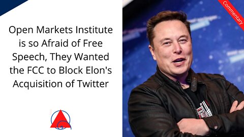 Open Markets Institute Wanted the Government to Block Musk's Takeover of Twitter... They're Afraid