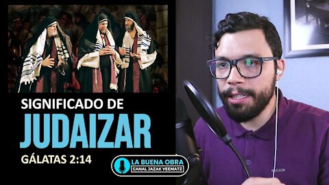 Judaizar - Parte 2 - El significado de JUDAIZAR en Gálatas 2:14