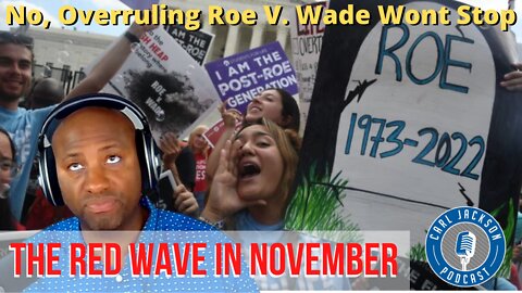 No, Overruling Roe V. Wade Wont Stop the Red Wave in November