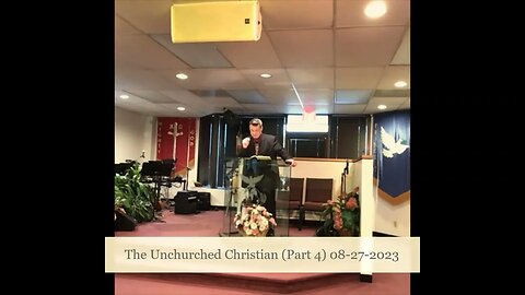 The Unchurched Christian (Part 4)