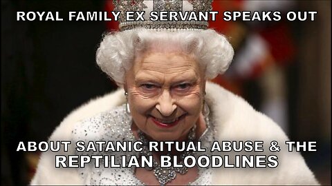 ROYAL FAMILY EX SERVANT SPEAKS OUT ABOUT SATANIC RITUAL ABUSE & THE REPTILIAN BLOODLINES