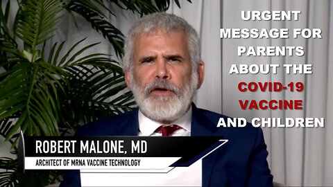 URGENT!! ATTENTION ALL PARENTS / GRANDPARENTS - Dr. Robert Malone: Inventor of the mRNA technology