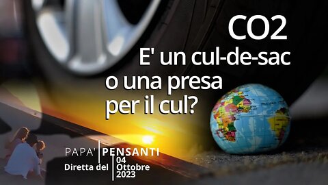 56 - CO2: è un cul-de-sac o una presa per il cul? (diretta del 04 ottobre 23)