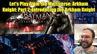Let's Play From the Multiverse: Arkham Knight: Part 2: Introducing the Arkham Knight