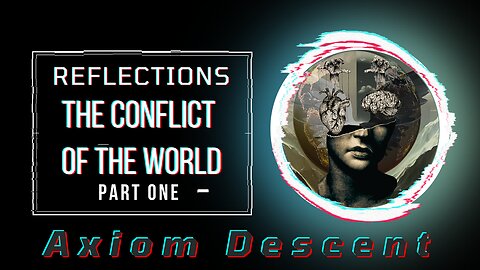 Reflections: The Conflict of the World: Part One.