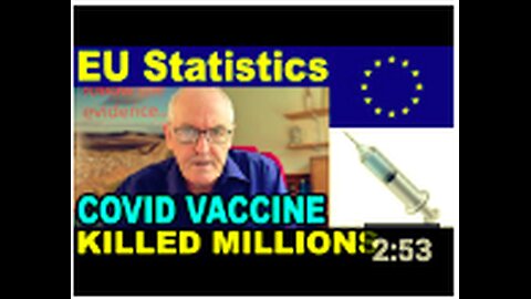 EU Statistics: COVID VACCINE KILLED MILLIONS💉💉💉 Warns Dr John Campbell