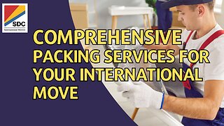 Comprehensive Packing Services for Your International Move with SDC International Shipping