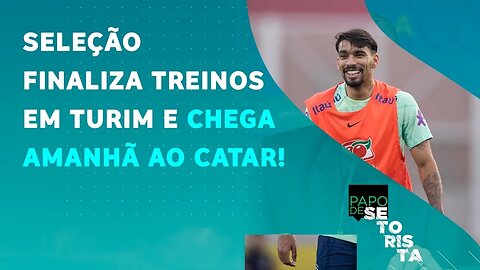 TÁ CHEGANDO A HORA! Seleção VIAJA AMANHÃ ao Catar para a Copa do Mundo! | PAPO DE SETORISTA