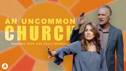 AN UNCOMMON CHURCH | Pastors Todd & Kelly Hudnall (Message Only)