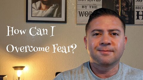 How Can I Overcome Fear?