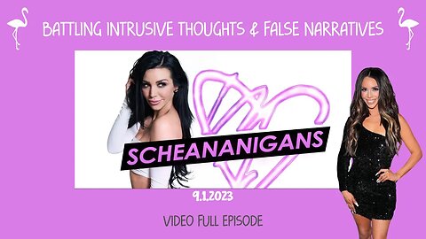 Scheananigans Podcast | Battling Intrusive Thoughts & False Narratives | 9.1.2023 | Full Video