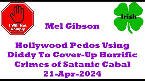 Mel Gibson Hollywood Pedos Using Diddy To Cover-Up Horrific Crimes of Satanic Cabal 21-Apr-2024